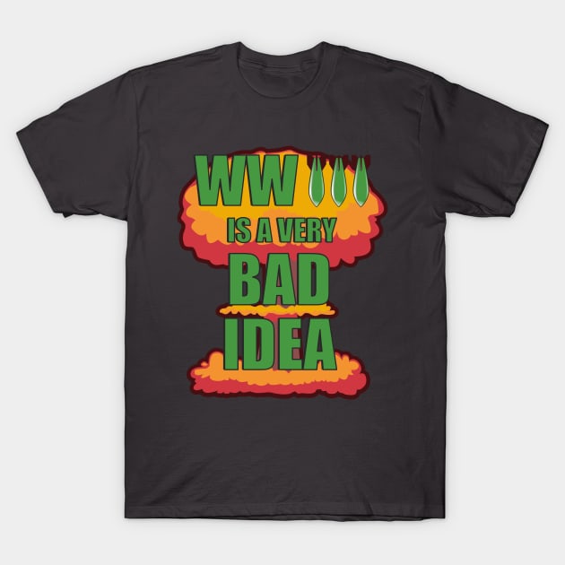 World War Three is a Very Bad Idea Anti-War T-Shirt by SunGraphicsLab